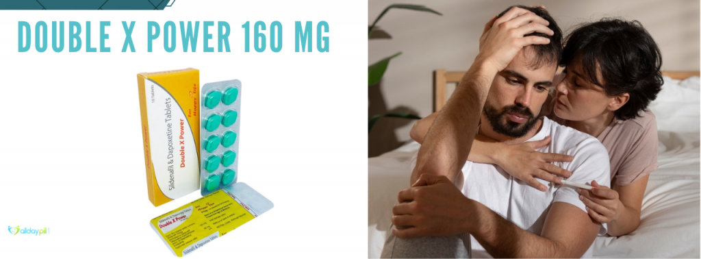 Treating ED And PE With Double X Power 160 Mg Tablet