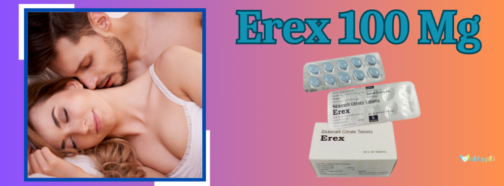 Treating Erectile Brokenness With Erex 100 Mg Tablets Online