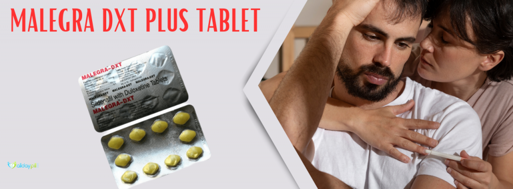 Buy Malegra DXT Plus Tablet For Erectile Dysfunction Treatment
